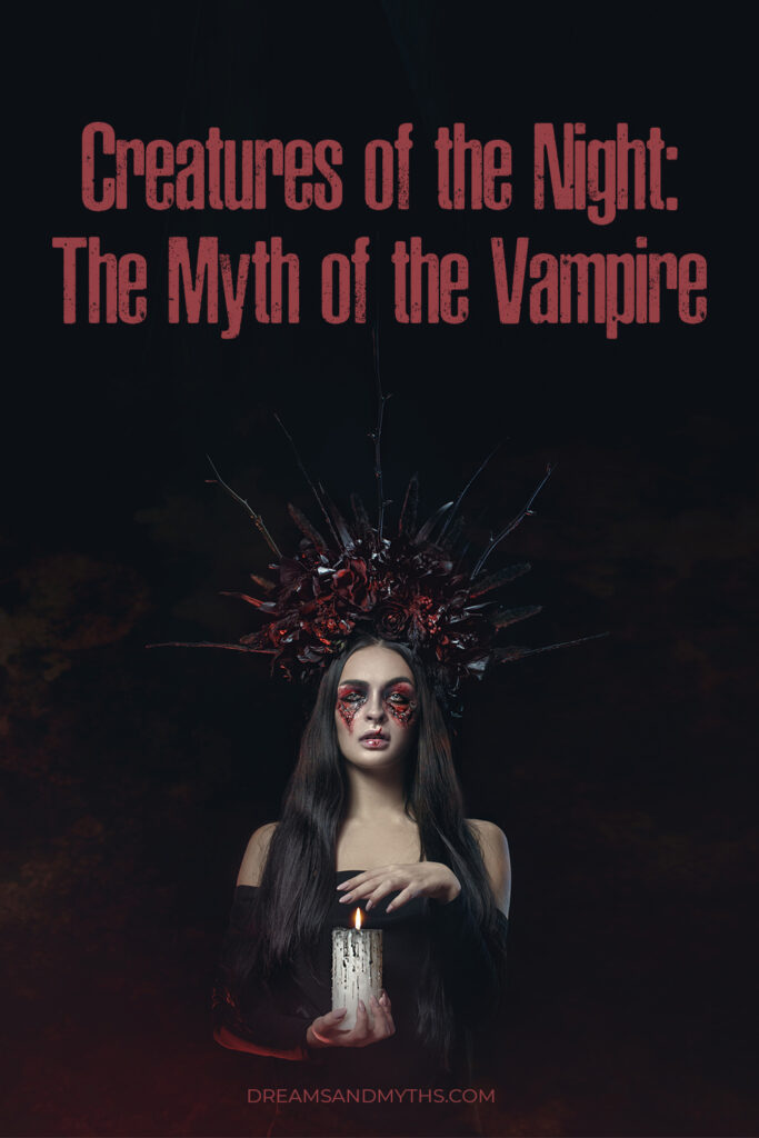 Creatures of The Night: The Myth of The Vampire - Dreams and Mythology